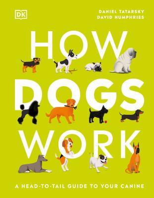 How dogs work : a head-to-tail guide to your canine /