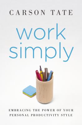 Work simply : embracing the power of your personal productivity style /