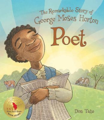 Poet : the remarkable story of George Moses Horton /