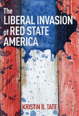 The liberal invasion of red state America /