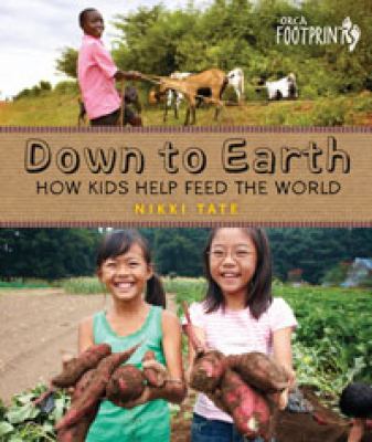 Down to earth : how kids help feed the world.