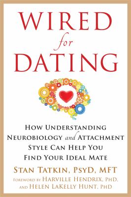 Wired for dating : how understanding neurobiology and attachment style can help you find your ideal mate /