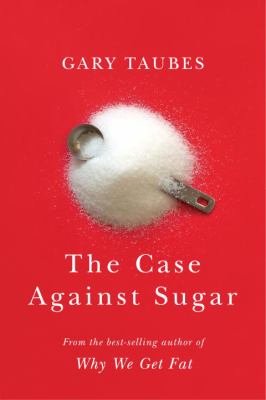 The case against sugar /