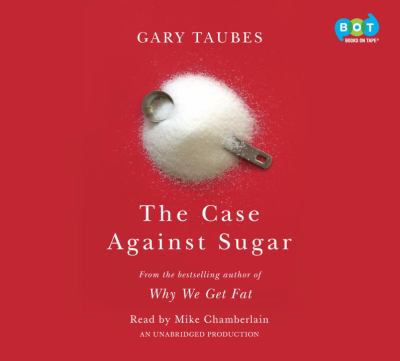 The case against sugar [compact disc, unabridged] /
