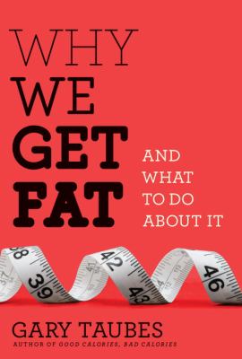 Why we get fat and what to do about it /