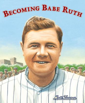 Becoming Babe Ruth /