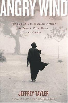 Angry wind : through Muslim black Africa by truck, bus, boat, and camel /