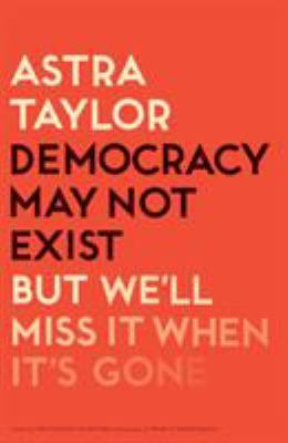 Democracy may not exist, but we'll miss it when it's gone /