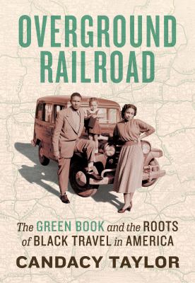 Overground railroad : the Green Book and the roots of Black travel in America /