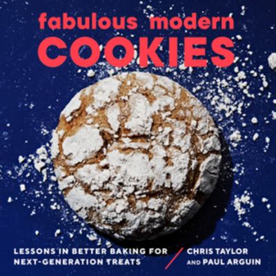 Fabulous modern cookies : lessons in better baking for next-generation treats /