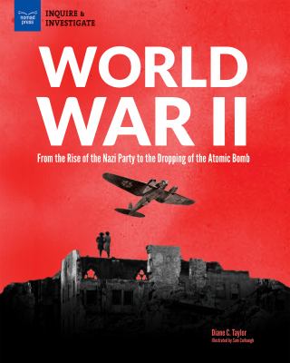 World War II : from the rise of the Nazi Party to the dropping of the atomic bomb /