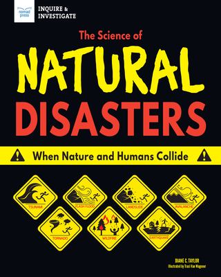 The science of natural disasters : when nature and humans collide /