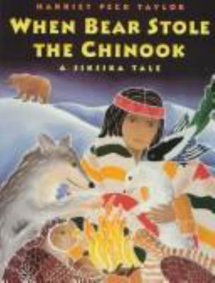 When Bear stole the chinook : a Siksika tale /