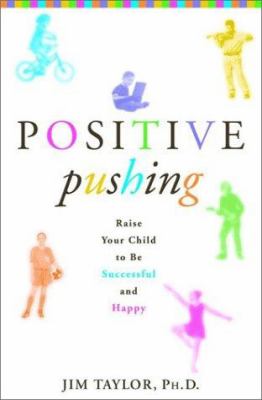 Positive pushing : how to raise a successful and happy child /