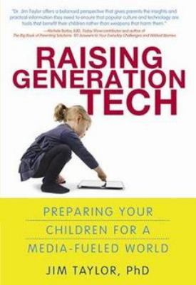 Raising generation tech : preparing your children for a media-fueled world /