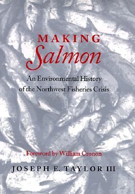 Making salmon : an environmental history of the Northwest fisheries crisis /