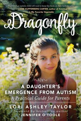 Dragonfly : a daughter's emergence from autism : a practical guide for parents /