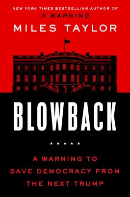 Blowback : a warning to save democracy from the next Trump /