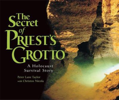 The secret of Priest's Grotto : a Holocaust survival story /