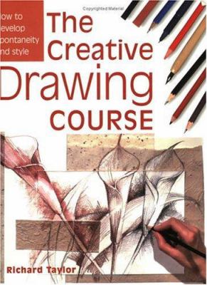 The creative drawing course : [how to develop spontaneity and style] /