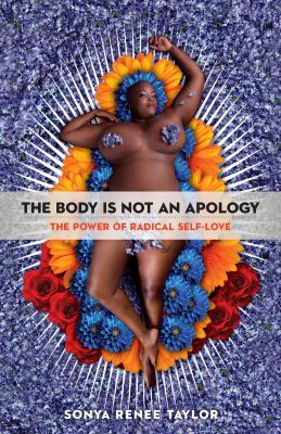 The body is not an apology : the power of radical self-love /