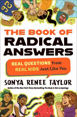 The book of radical answers : real questions from real kids just like you /