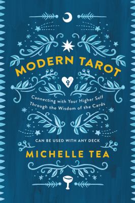 Modern tarot : connecting with your higher self through the wisdom of the cards /