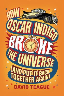 How Oscar Indigo broke the universe : (and put it back together again) /
