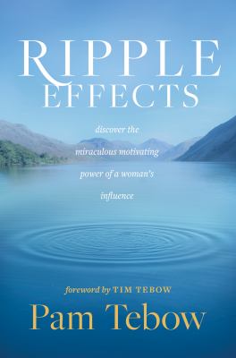Ripple effects : discover the miraculous motivating power of a woman's influence /