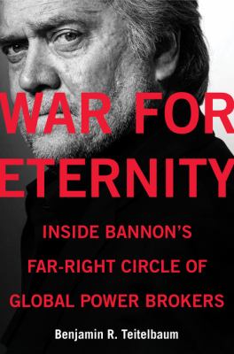 War for eternity : inside Bannon's far-right circle of global power brokers /