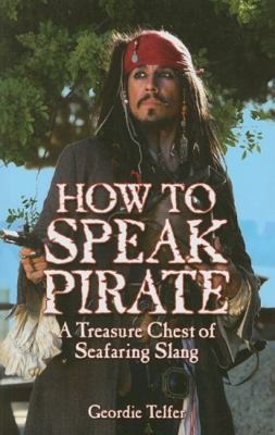 How to speak pirate : a treasure chest of seafaring slang /