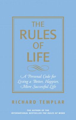 The rules of life : a personal code for living a better, happier, more successful life /