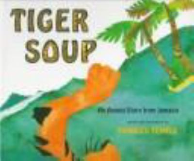 Tiger soup : an Anansi story from Jamaica /