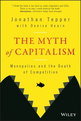 The myth of capitalism : monopolies and the death of competition /