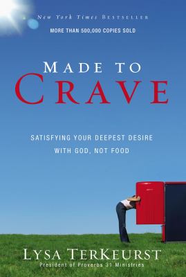 Made to crave : satisfying your deepest desire with God, not food /