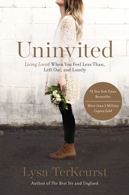 Uninvited : living loved when you feel less than, left out, and lonely /