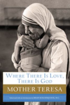 Where there is love, there is God : a path to closer union with God and greater love for others /