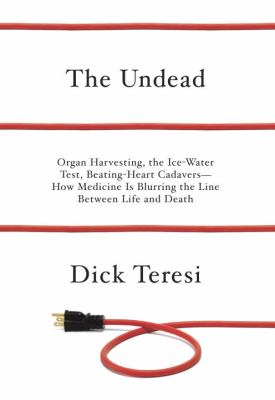 The undead : organ harvesting, the ice-water test, beating heart cadavers : how medicine is blurring the line between life and death /