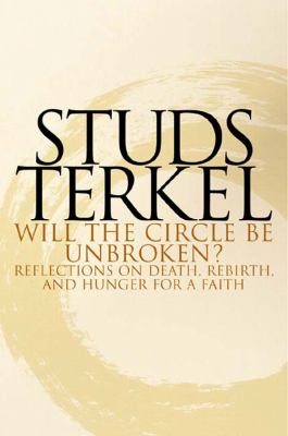 Will the circle be unbroken? : reflections on death, rebirth, and hunger for a faith /