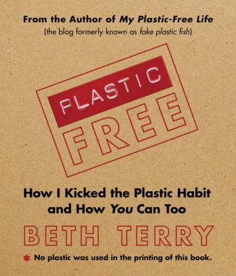 Plastic-free : how I kicked the plastic habit and you can too /