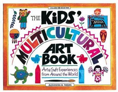 The kids' multicultural art book : art & craft experiences from around the world /