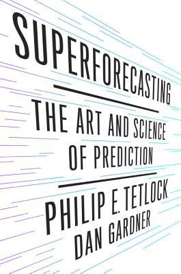 Superforecasting : the art and science of prediction /
