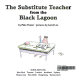 The substitute teacher from the black lagoon /