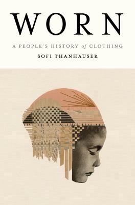Worn : a people's history of clothing /
