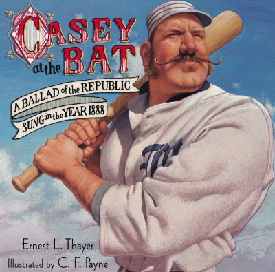 Casey at the bat : a ballad of the republic sung in the year 1888 /