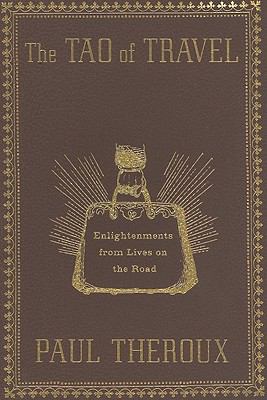 The Tao of travel : enlightenments from lives on the road /