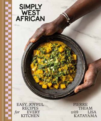 Simply West African : easy, joyful recipes for every kitchen /