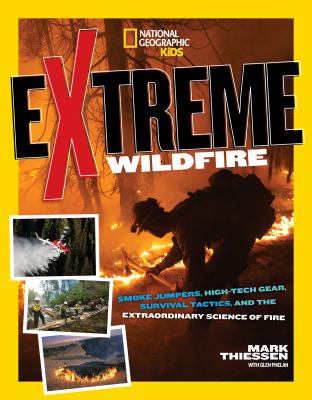 Extreme wildfire : smoke jumpers, high-tech gear, survival tactics, and the extraordinary science of fire /