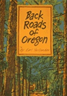 Back roads of Oregon : 82 trips on Oregon's scenic byways /