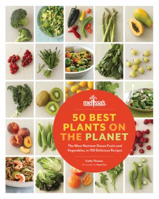 50 best plants on the planet : the most nutrient-dense fruits and vegetables, in 150 recipes /